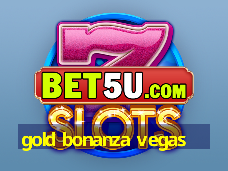 gold bonanza vegas