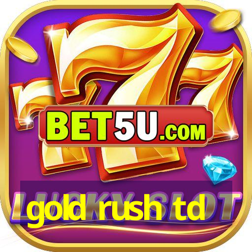 gold rush td