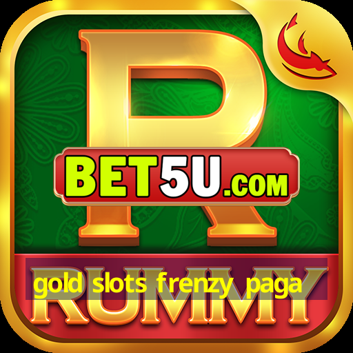 gold slots frenzy paga