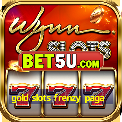 gold slots frenzy paga