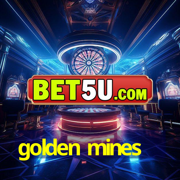 golden mines