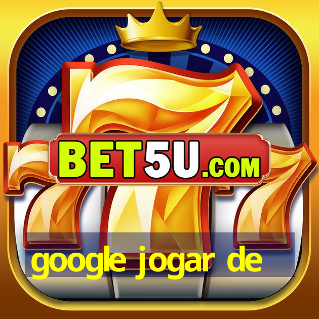 google jogar de