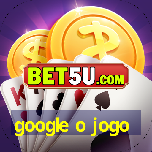 google o jogo