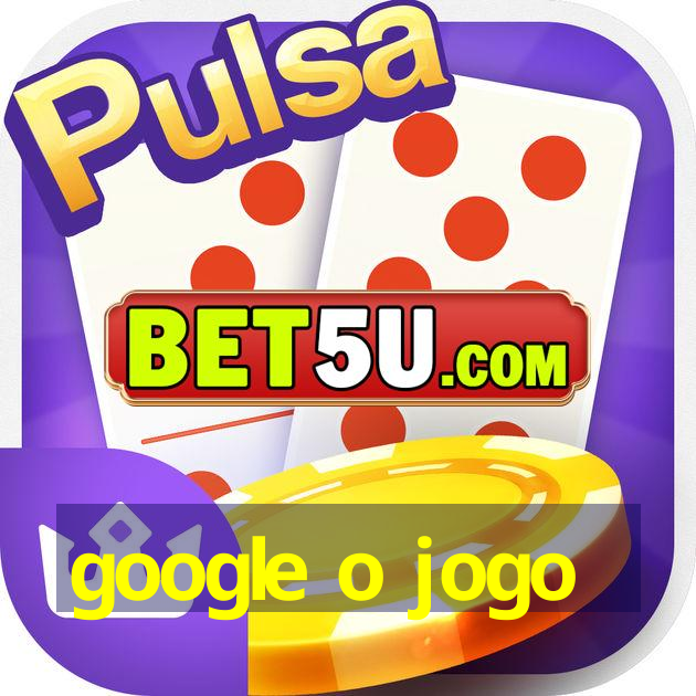 google o jogo