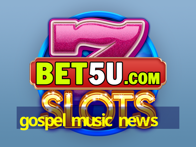 gospel music news