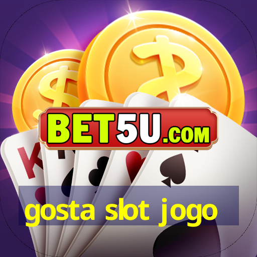 gosta slot jogo