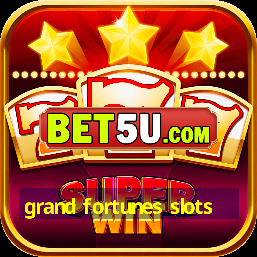 grand fortunes slots