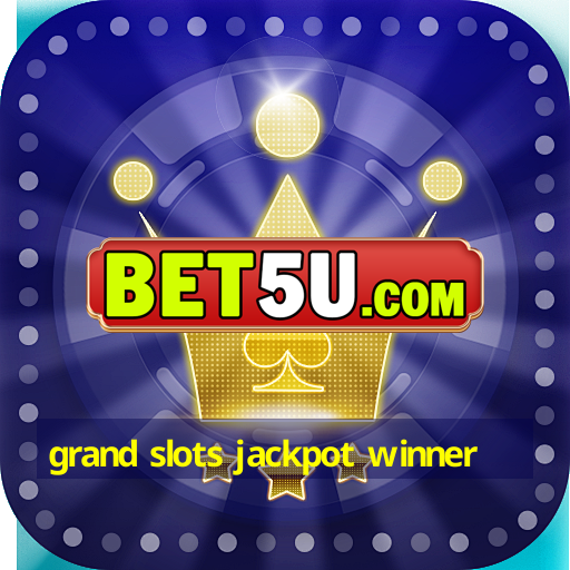 grand slots jackpot winner