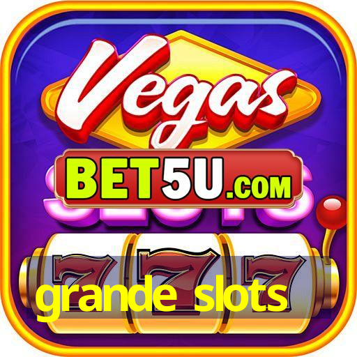 grande slots