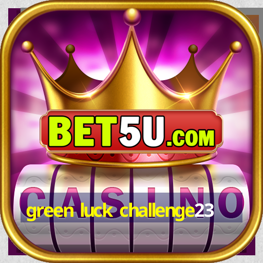 green luck challenge23