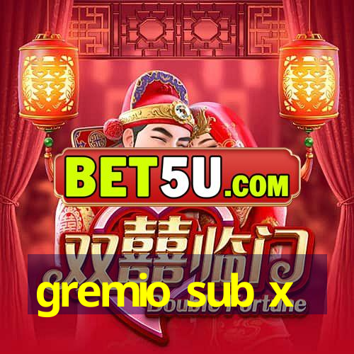 gremio sub x