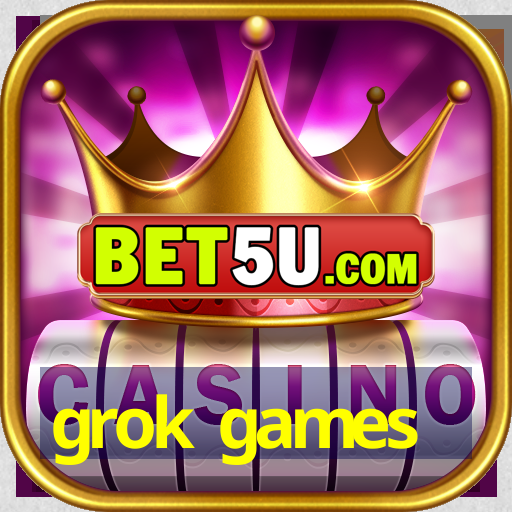 grok games