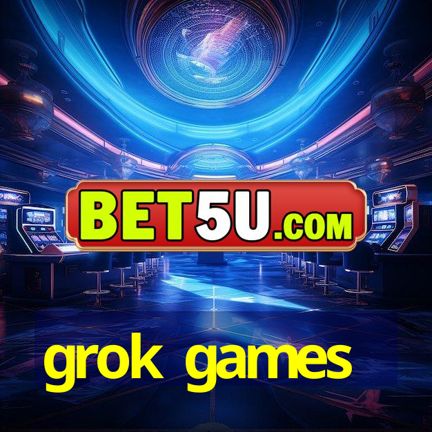 grok games