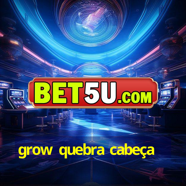 grow quebra cabeça