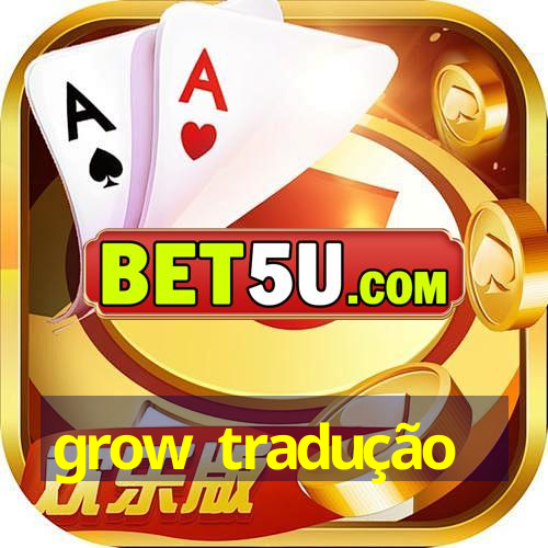 grow tradução