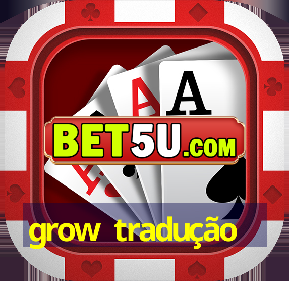 grow tradução