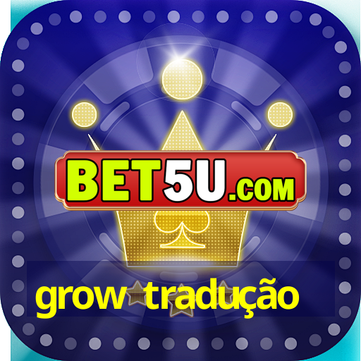 grow tradução