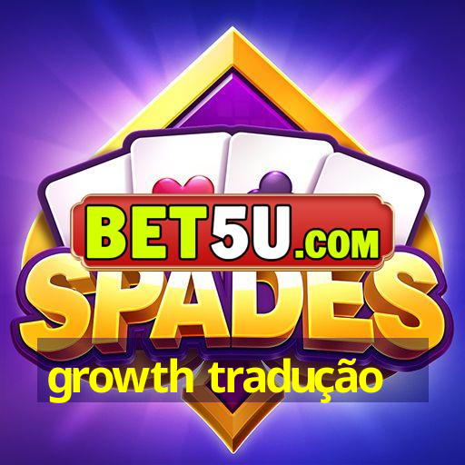 growth tradução