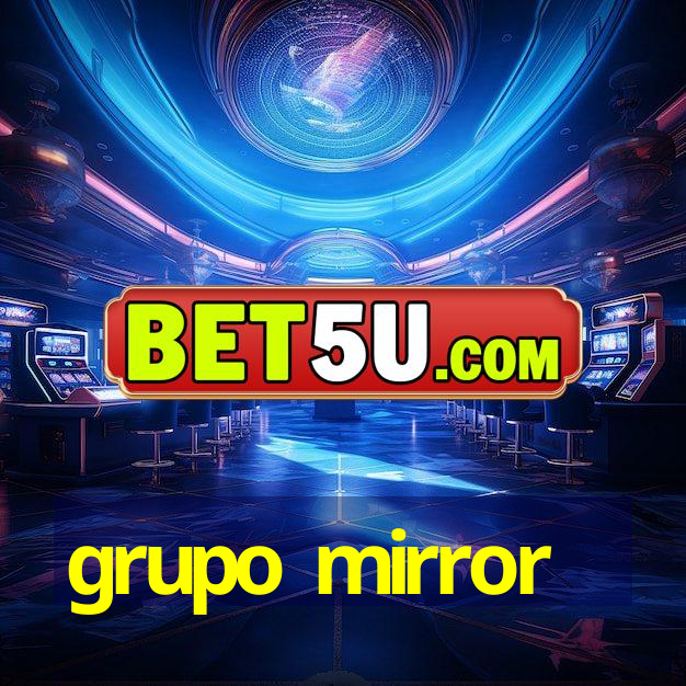 grupo mirror