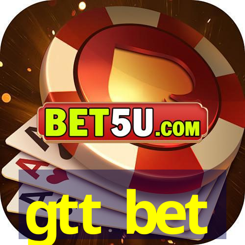 gtt bet