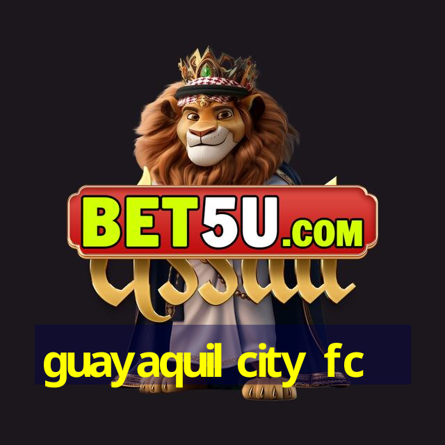 guayaquil city fc