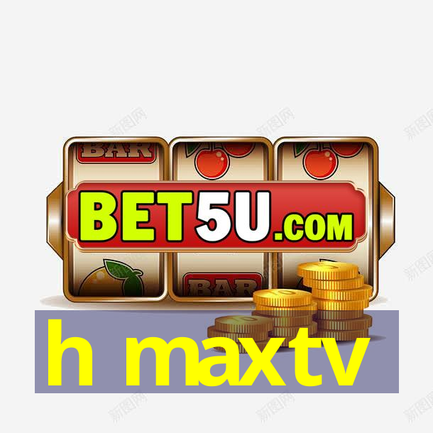 h maxtv