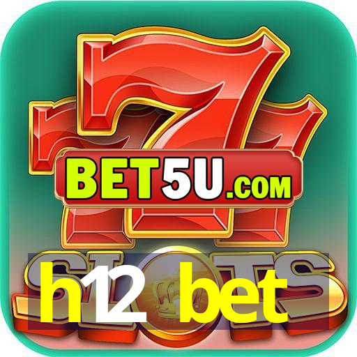 h12 bet