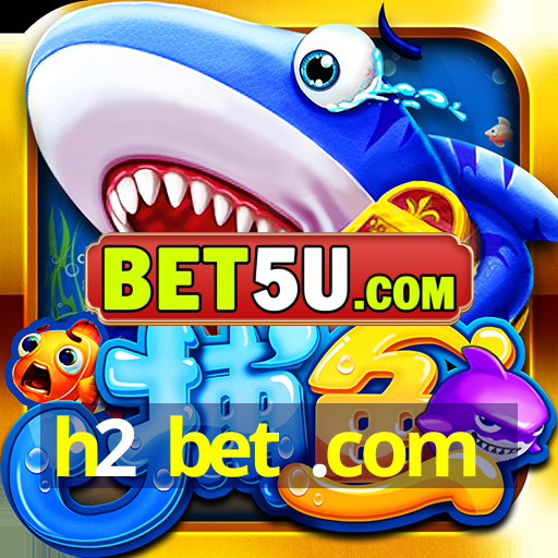 h2 bet .com