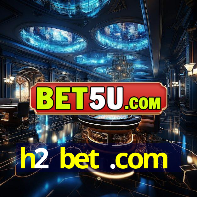 h2 bet .com