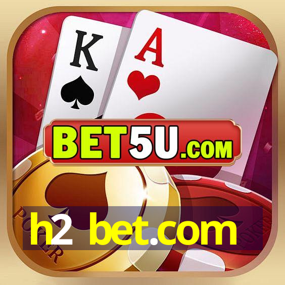 h2 bet.com