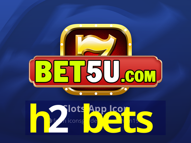 h2 bets