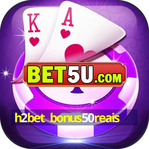 h2bet bonus50reais