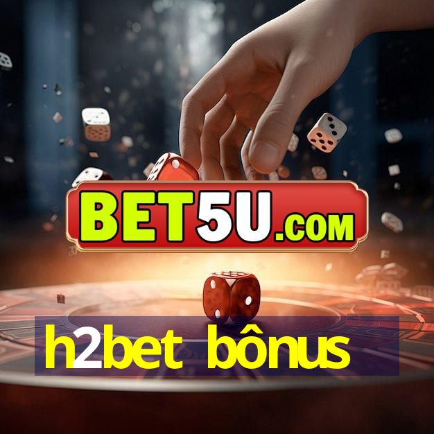 h2bet bônus