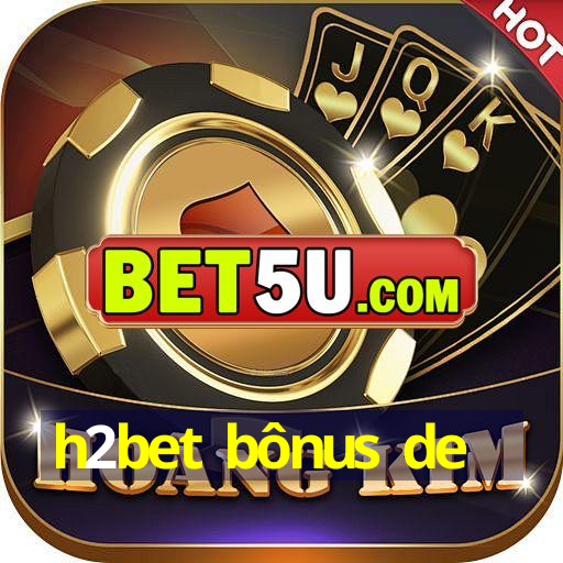 h2bet bônus de