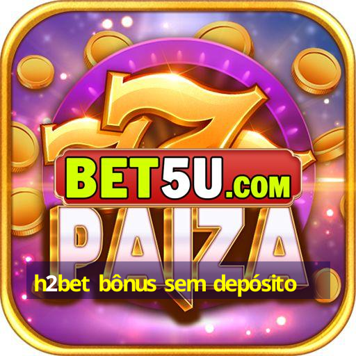 h2bet bônus sem depósito