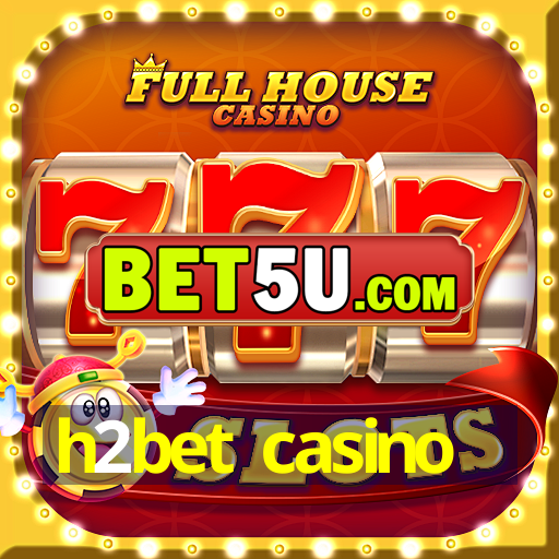 h2bet casino