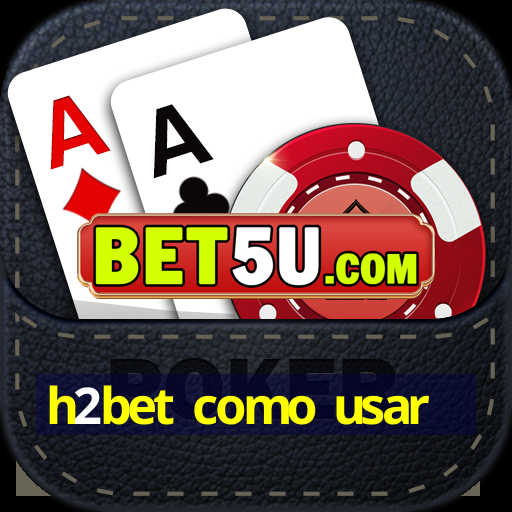 h2bet como usar