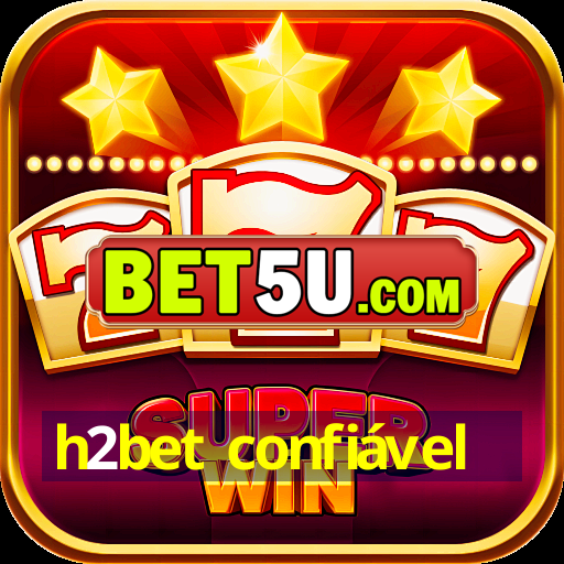 h2bet confiável