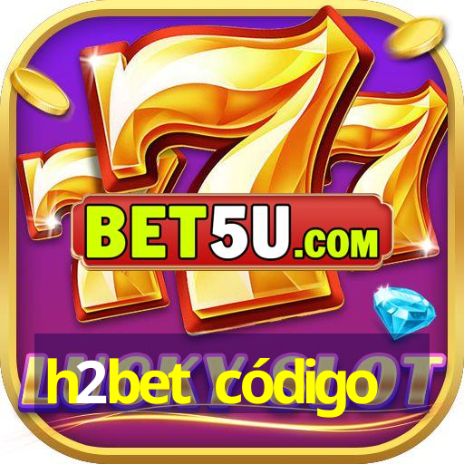 h2bet código