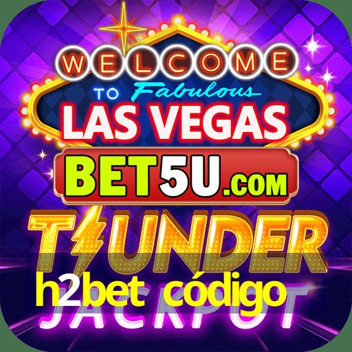 h2bet código