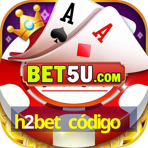 h2bet código