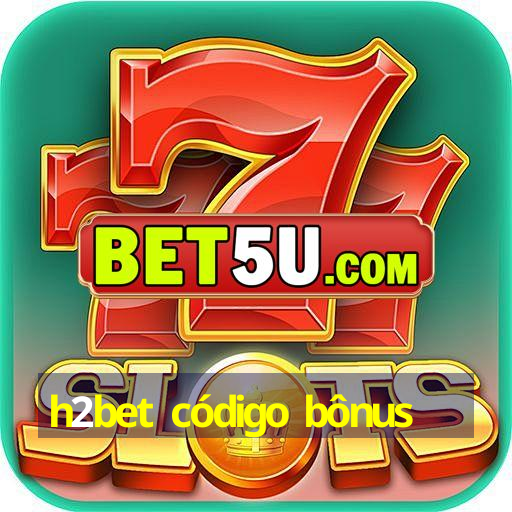 h2bet código bônus