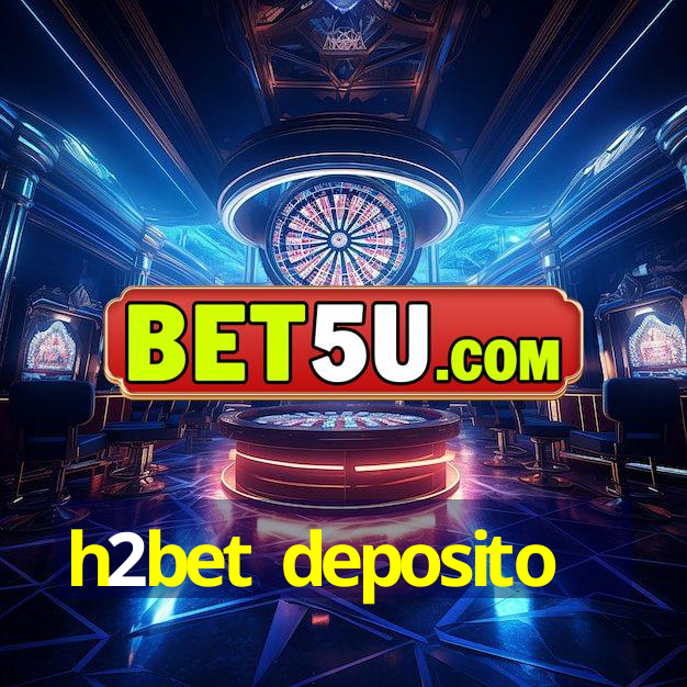 h2bet deposito