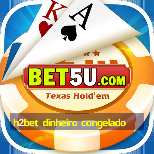 h2bet dinheiro congelado