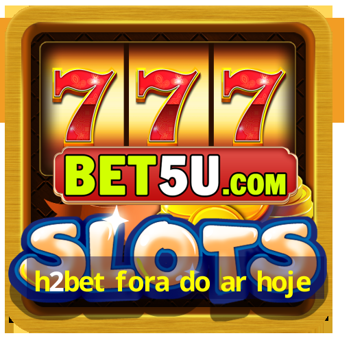 h2bet fora do ar hoje