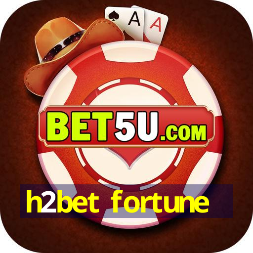 h2bet fortune