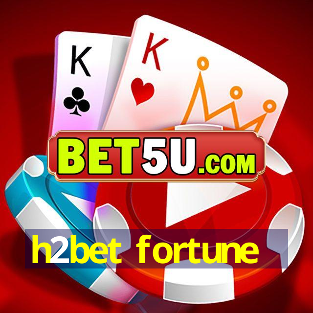 h2bet fortune