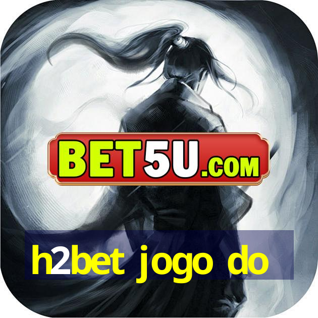 h2bet jogo do