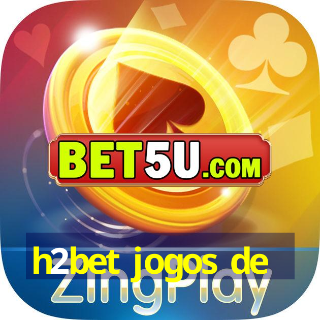 h2bet jogos de