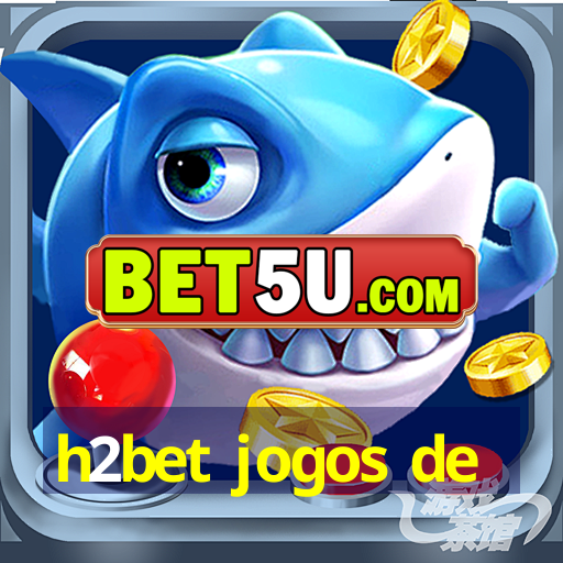 h2bet jogos de